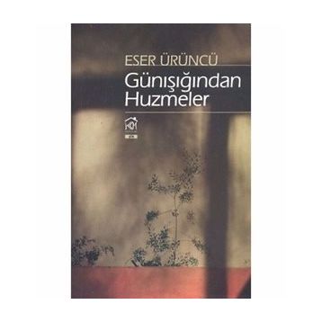 GÜNIŞIĞINDAN HUZMELER - ESER ÜRÜNCÜ