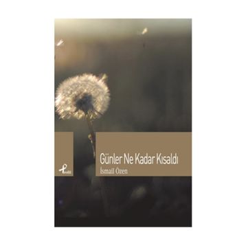 GÜNLER NE KADAR KISALDI - İSMAIL ÖZEN