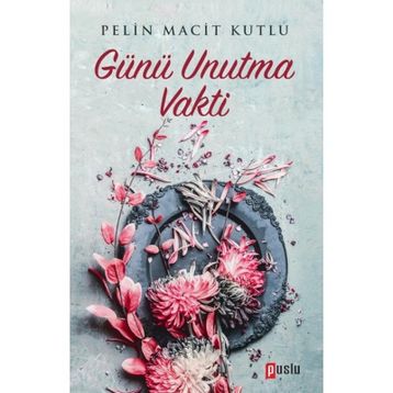 Günü Unutma Vakti - Pelin Macit Kutlu