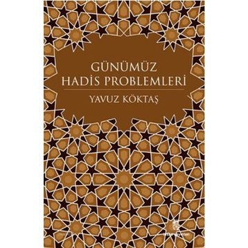 GÜNÜMÜZ HADIS PROBLEMLERI - YAVUZ KÖKTAŞ