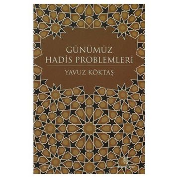 GÜNÜMÜZ HADIS PROBLEMLERI - YAVUZ KÖKTAŞ
