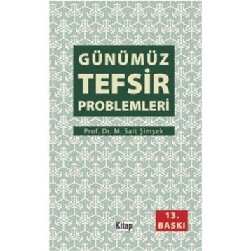 GÜNÜMÜZ TEFSIR PROBLEMLERI - M. SAIT ŞIMŞEK