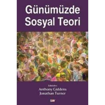 Günümüzde Sosyal Teori - Anthony Giddens Jonathan Turner