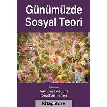 Günümüzde Sosyal Teori - Anthony Giddens Jonathan Turner