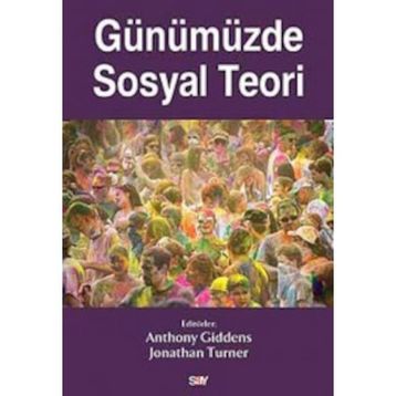 Günümüzde Sosyal Teori - Anthony Giddens Jonathan Turner