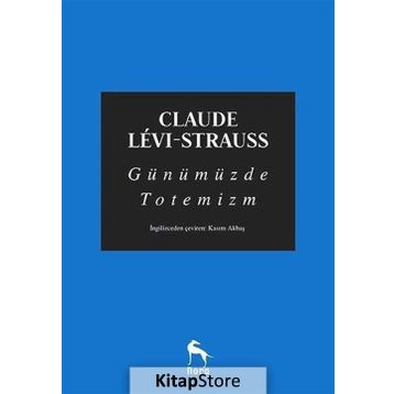 Günümüzde Totemizm - Claude Levi Strauss