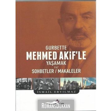 Gurbette Mehmet Akif'le Yaşamak ve Sohbetler - Makaleler - İsmail Eryılmaz