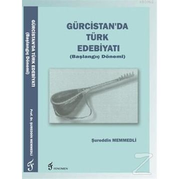 Gürcistan'da Türk Edebiyatı (Başlangıç Dönemi) - Şureddin Memmedli