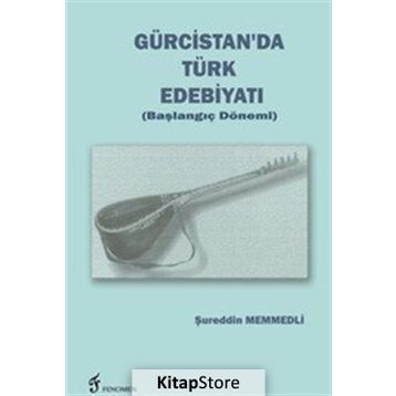 Gürcistan'da Türk Edebiyatı (Başlangıç Dönemi) - Şureddin Memmedli