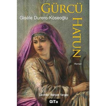 Gürcü Hatun - Gisele Köseoğlu
