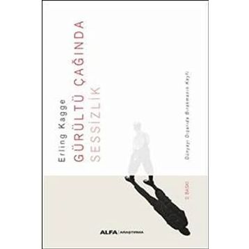 Gürültü Çağında Sessizlik: Dünyayı Dışarda Bırakmanın Keyfi, Erling Kagge