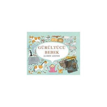 Gürültücü Bebek Ciltli - Alison Lester