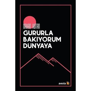 GURURLA BAKIYORUM DÜNYAYA - ORHAN KOTAN