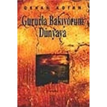 GURURLA BAKIYORUM DÜNYAYA - ORHAN KOTAN