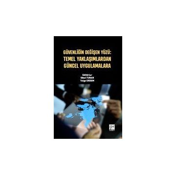 Güvenliğin Değişen Yüzü - Temel Yaklaşımlardan Güncel Uygulamalara - Sibel Turan Tolga Erdem