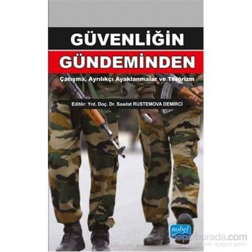 Güvenliğin Gündeminden Çatışma, Ayrılıkçı Ayaklanmalar ve Terörizm - Sadi Çaycı Fatma Taşdemir Füsun Özerdem Sezai Özçelik Saadat Rustemova Demirci Reha Yılmaz Yiğit Anıl Güzelipek Doğan Şafak Polat