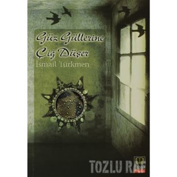 GÜZ GÜLLERİNE ÇİĞ DÜŞER - İSMAİL TÜRKMEN