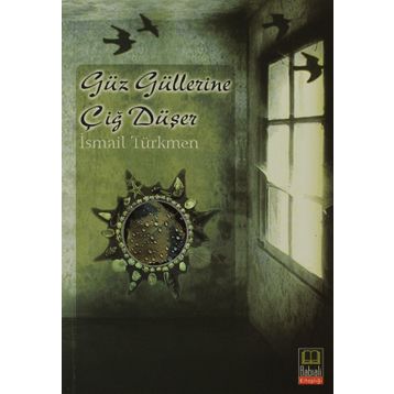 GÜZ GÜLLERİNE ÇİĞ DÜŞER - İSMAİL TÜRKMEN