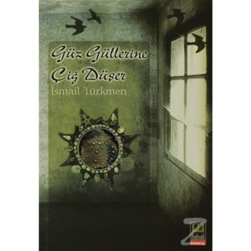 GÜZ GÜLLERİNE ÇİĞ DÜŞER - İSMAİL TÜRKMEN