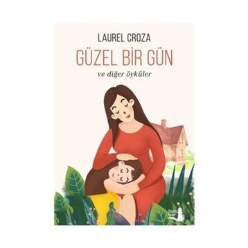 Güzel Bir Gün ve Diğer Öyküler - Laurel Croza
