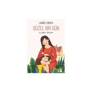 Güzel Bir Gün ve Diğer Öyküler - Laurel Croza
