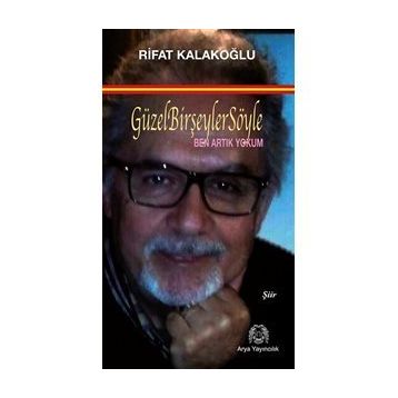 Güzel Bir Şeyler Söyle - Rifat Kalakoğlu