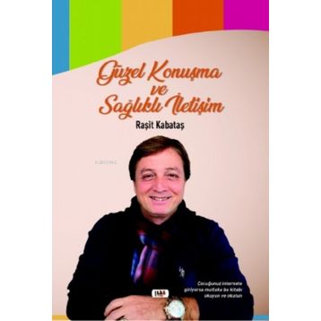 Güzel Konuşma ve Sağlıklı İletişim - Raşit Kabataş