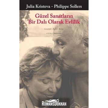 Güzel Sanatların Bir Dalı Olarak Evlilik - Julia Kristeva