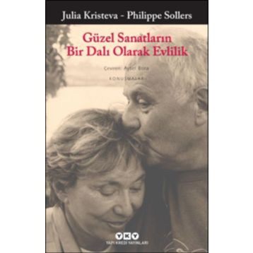 Güzel Sanatların Bir Dalı Olarak Evlilik - Julia Kristeva