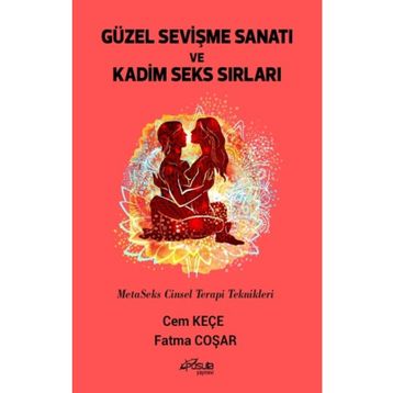 Güzel Sevişme Sanatı ve Kadim Seks Sırları - Cem Keçe - Fatma Coşar