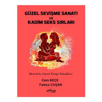 Güzel Sevişme Sanatı ve Kadim Seks Sırları - Cem Keçe - Fatma Coşar