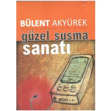 GÜZEL SUSMA SANATI - BÜLENT AKYÜREK