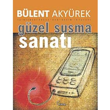 GÜZEL SUSMA SANATI - BÜLENT AKYÜREK