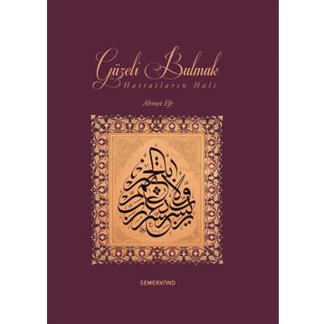 GÜZELİ BULMAK (HATTATLARIN HALI) - AHMET EFE