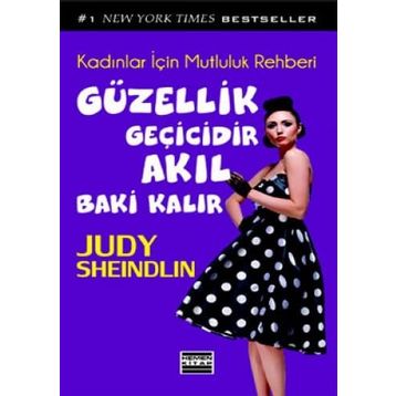 GÜZELLİK GEÇİCİDİR AKIL BAKI KALIR KADINLAR İÇİN MUTLULUK REHBERI - JUDY SHEINDLIN