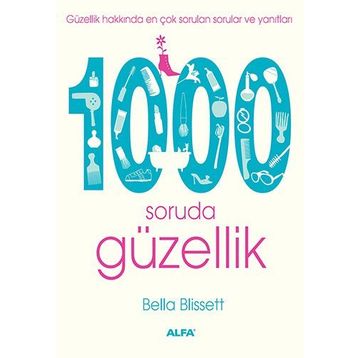 GÜZELLİK HAKKINDA EN ÇOK SORULAN SORULAR VE YANITLARI 1000 SORUDA GÜZELLİK - BELLA BLISSETT