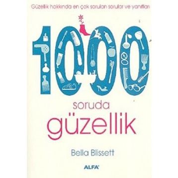 GÜZELLİK HAKKINDA EN ÇOK SORULAN SORULAR VE YANITLARI 1000 SORUDA GÜZELLİK - BELLA BLISSETT