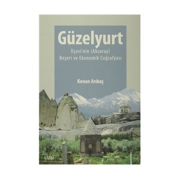 Güzelyurt İlçesi’nin Aksaray Beşeri ve Ekonomik Coğrafyası - Kenan Arıbaş