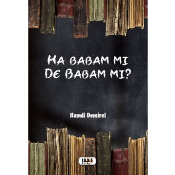 Ha Babam Mı De Babam Mı - Hamdi Demirel