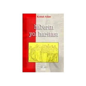 HABERIN YOL HARİTASI - KEMAL ASLAN