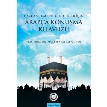 Hacca Gidecekler için Arapça Konuşma Kılavuzu - Mustafa Meral Çörtü