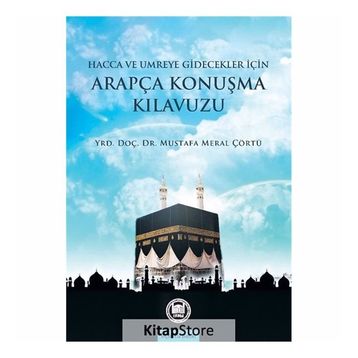 Hacca Gidecekler için Arapça Konuşma Kılavuzu - Mustafa Meral Çörtü