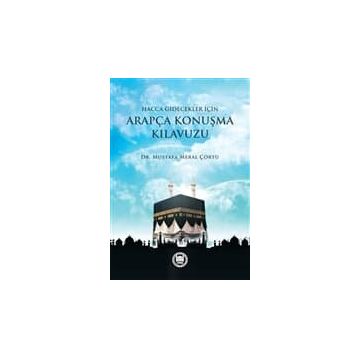 Hacca Gidecekler için Arapça Konuşma Kılavuzu - Mustafa Meral Çörtü