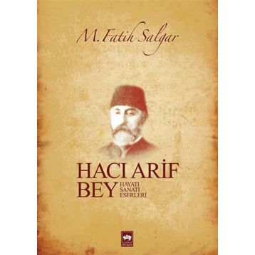 HACI ARIF BEY HAYATI - SANATI - ESERLERI - M. FATIH SALGAR