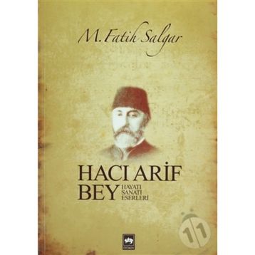 HACI ARIF BEY HAYATI - SANATI - ESERLERI - M. FATIH SALGAR