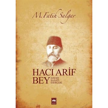 HACI ARIF BEY HAYATI - SANATI - ESERLERI - M. FATIH SALGAR