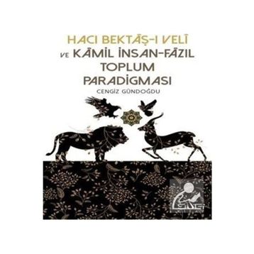 Hacı Bektaşı Veli ve Kamil İnsan Fazıl Toplum Paradigması - Cengiz Gündoğdu
