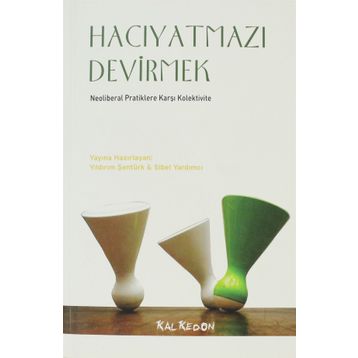 HACIYATMAZI DEVIRMEK NEOLIBERAL PRATIKLERE KARŞI KOLEKTIVITE - KOLLEKTIF