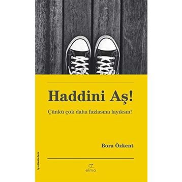Haddini Aş! - Çünkü Çok Daha Fazlasına Layıksın - Bora Özkant