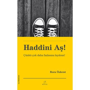 Haddini Aş! - Çünkü Çok Daha Fazlasına Layıksın - Bora Özkant